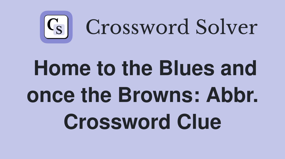 Home to the Blues and once the Browns Abbr. Crossword Clue Answers